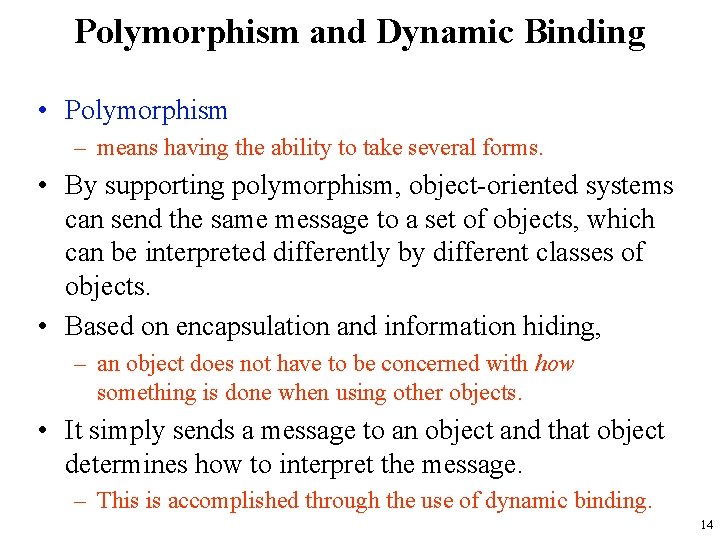 Polymorphism and Dynamic Binding • Polymorphism – means having the ability to take several