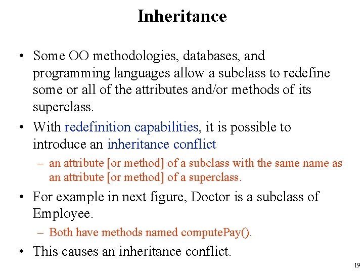 Inheritance • Some OO methodologies, databases, and programming languages allow a subclass to redefine