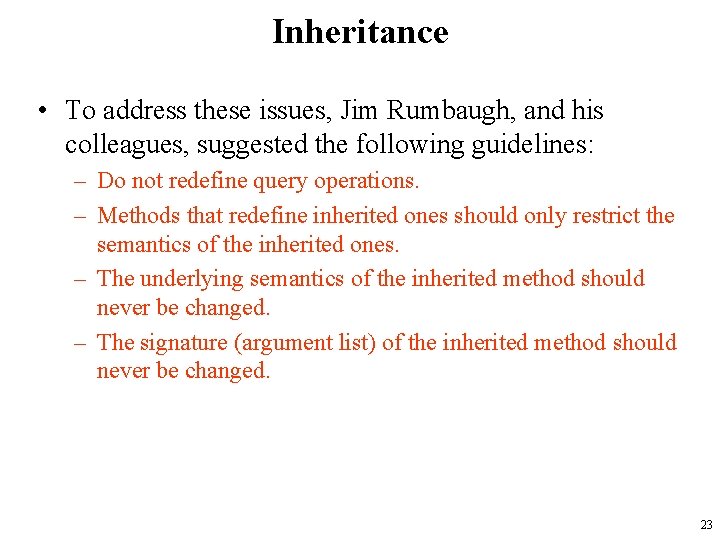 Inheritance • To address these issues, Jim Rumbaugh, and his colleagues, suggested the following