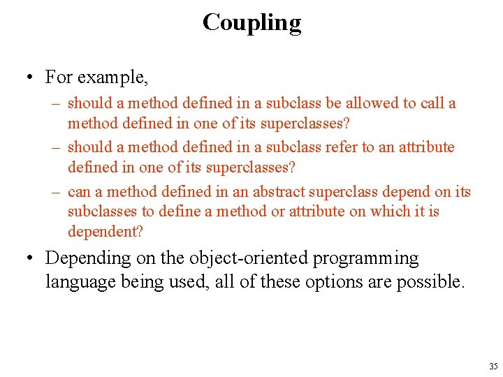 Coupling • For example, – should a method defined in a subclass be allowed