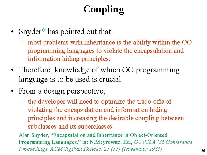 Coupling • Snyder* has pointed out that – most problems with inheritance is the