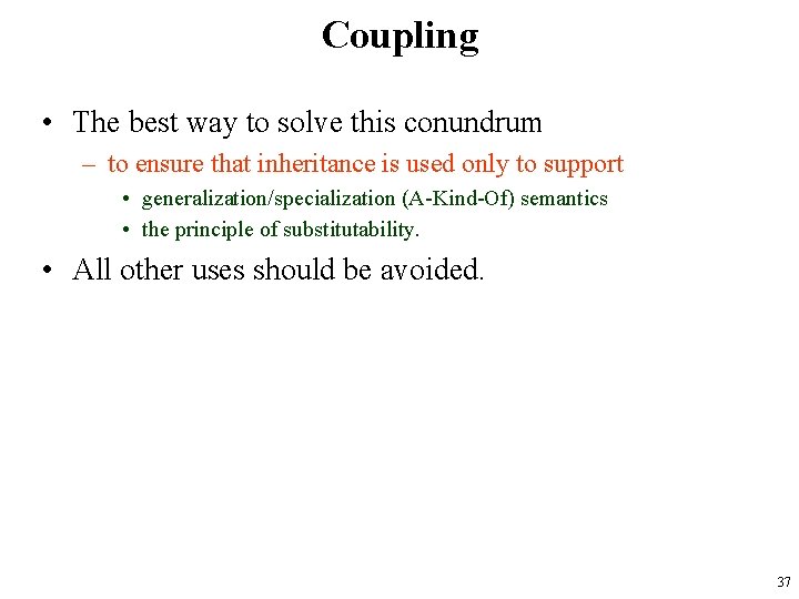 Coupling • The best way to solve this conundrum – to ensure that inheritance