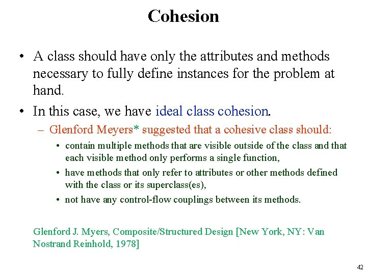 Cohesion • A class should have only the attributes and methods necessary to fully