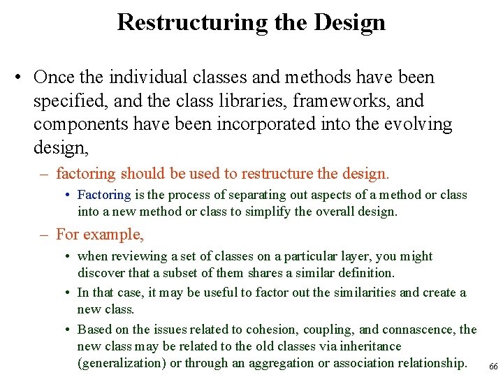Restructuring the Design • Once the individual classes and methods have been specified, and