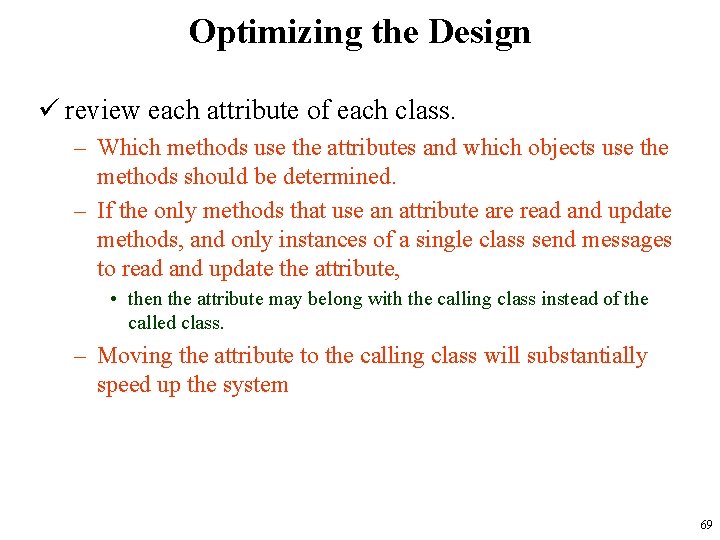 Optimizing the Design ü review each attribute of each class. – Which methods use