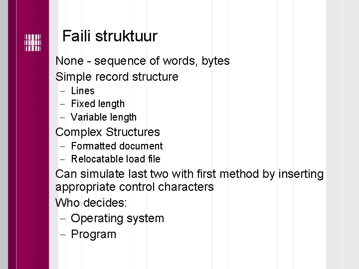 Faili struktuur • None - sequence of words, bytes • Simple record structure Lines