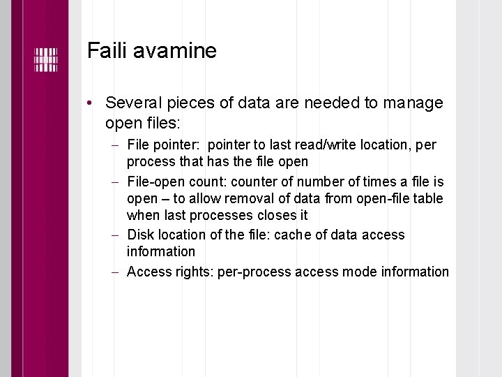 Faili avamine • Several pieces of data are needed to manage open files: File