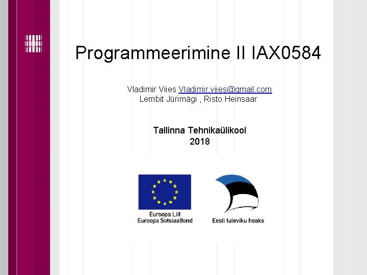 Programmeerimine II IAX 0584 Vladimir Viies Vladimir. viies@gmail. com Lembit Jürimägi , Risto Heinsaar