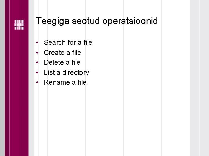 Teegiga seotud operatsioonid • • • Search for a file Create a file Delete