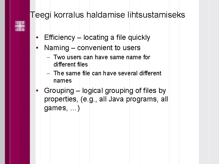 Teegi korralus haldamise lihtsustamiseks • Efficiency – locating a file quickly • Naming –