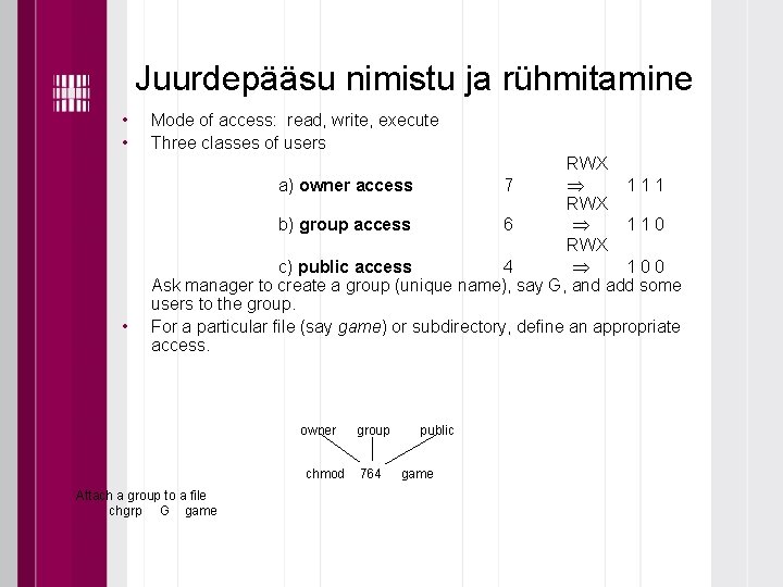 Juurdepääsu nimistu ja rühmitamine • • • Mode of access: read, write, execute Three