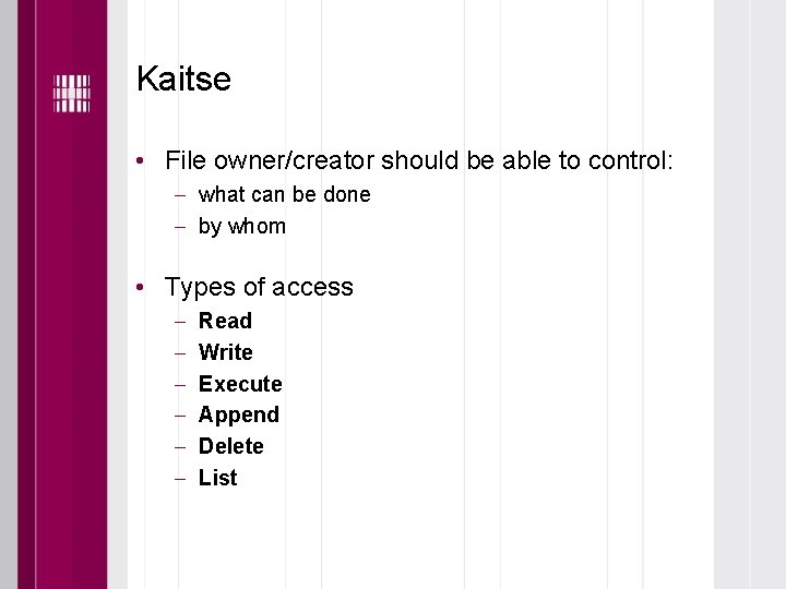 Kaitse • File owner/creator should be able to control: what can be done by