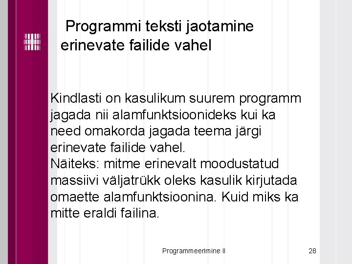 Programmi teksti jaotamine erinevate failide vahel Kindlasti on kasulikum suurem programm jagada nii alamfunktsioonideks