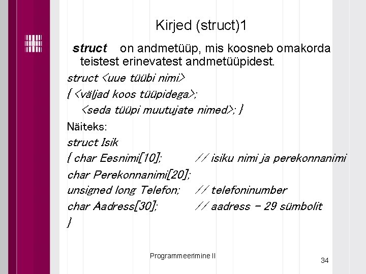 Kirjed (struct)1 struct on andmetüüp, mis koosneb omakorda teistest erinevatest andmetüüpidest. struct <uue tüübi