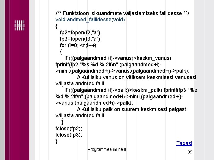 /** Funktsioon isikuandmete väljastamiseks failidesse **/ void andmed_failidesse(void) { fp 2=fopen(f 2, "a"); fp