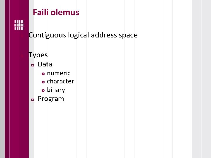 Faili olemus n Contiguous logical address space n Types: p Data numeric £ character
