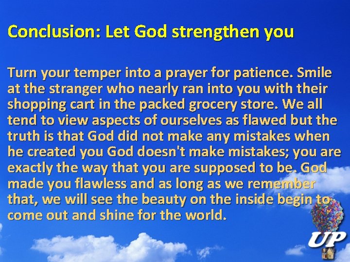 Conclusion: Let God strengthen you Turn your temper into a prayer for patience. Smile