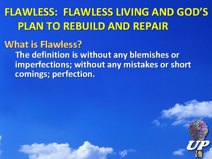 FLAWLESS: FLAWLESS LIVING AND GOD’S PLAN TO REBUILD AND REPAIR What is Flawless? The