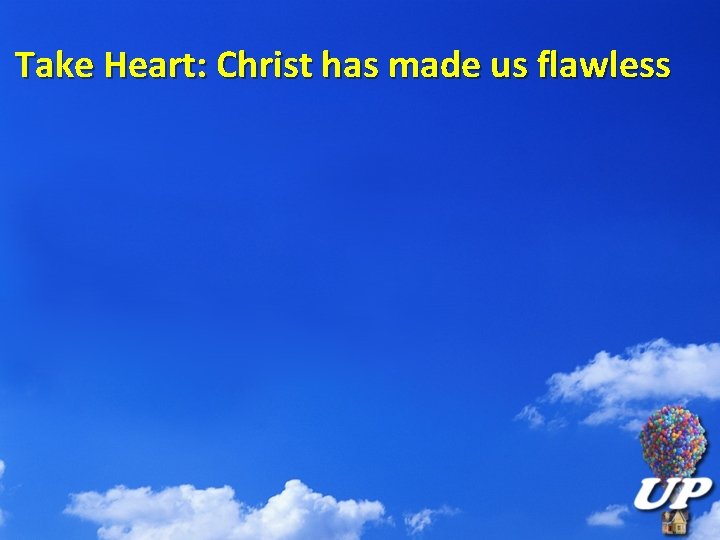 Take Heart: Christ has made us flawless 