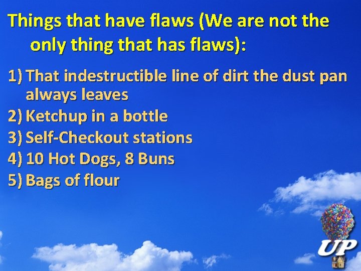 Things that have flaws (We are not the only thing that has flaws): 1)