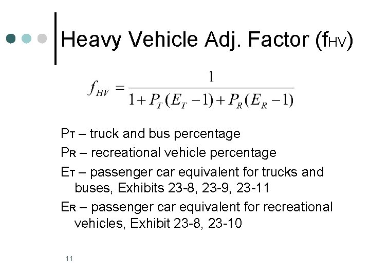 Heavy Vehicle Adj. Factor (f. HV) PT – truck and bus percentage PR –