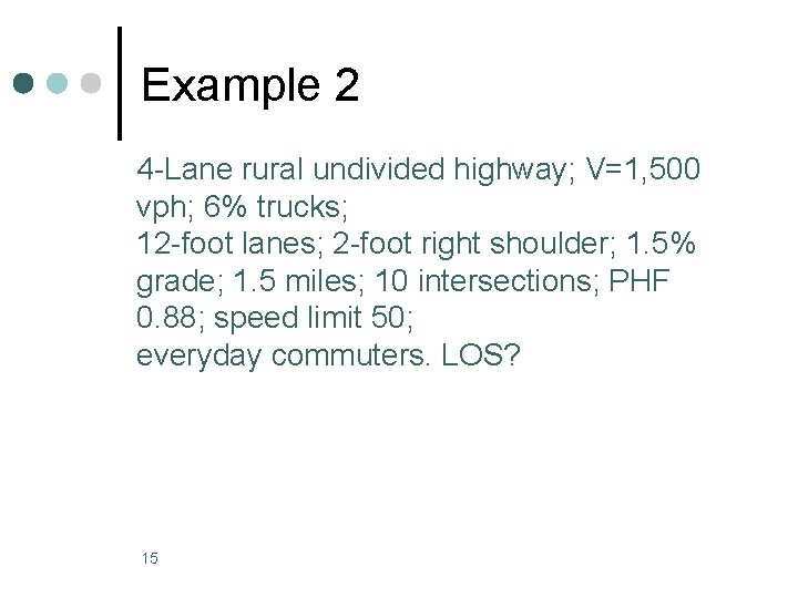Example 2 4 -Lane rural undivided highway; V=1, 500 vph; 6% trucks; 12 -foot