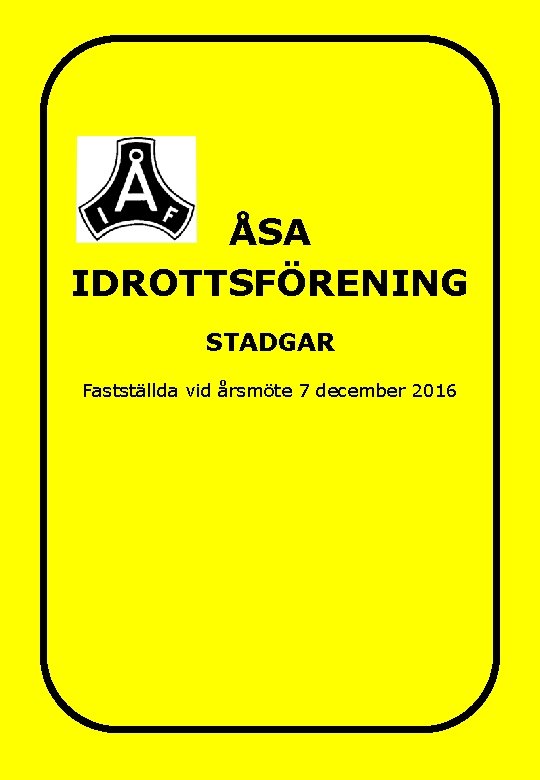 ÅSA IDROTTSFÖRENING STADGAR Fastställda vid årsmöte 7 december 2016 