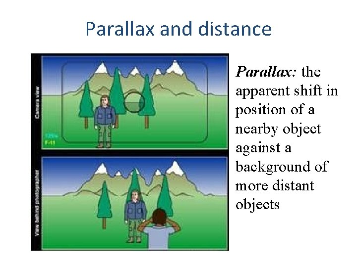 Parallax and distance Parallax: the apparent shift in position of a nearby object against