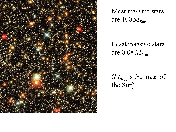 Most massive stars are 100 MSun Least massive stars are 0. 08 MSun (MSun