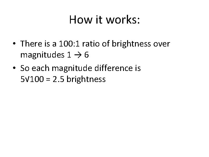 How it works: • There is a 100: 1 ratio of brightness over magnitudes