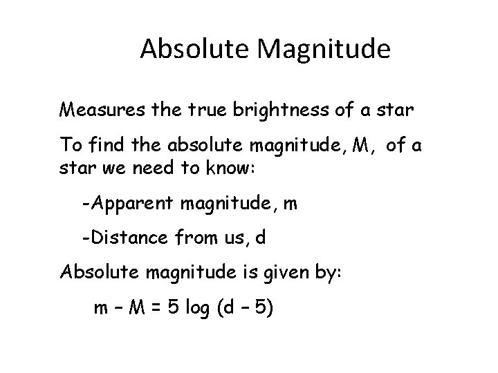 Absolute Magnitude Measures the true brightness of a star To find the absolute magnitude,