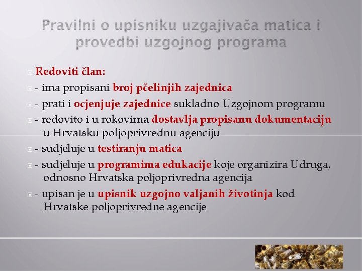  Redoviti član: - ima propisani broj pčelinjih zajednica - prati i ocjenjuje zajednice