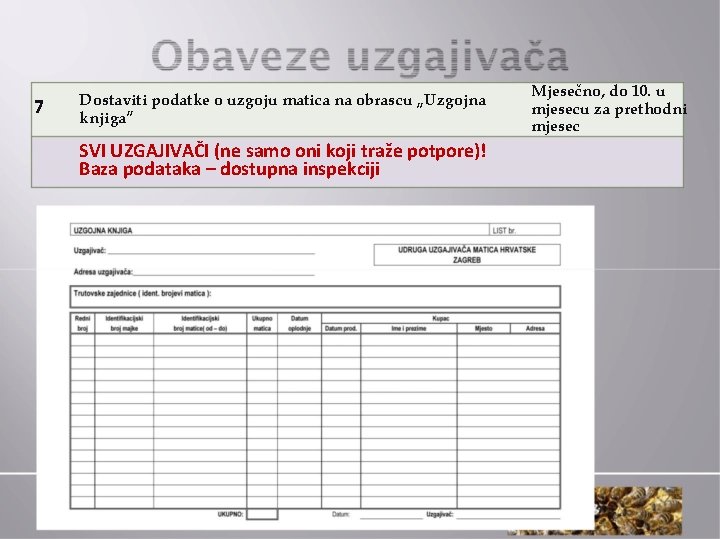 7 Dostaviti podatke o uzgoju matica na obrascu „Uzgojna knjiga” SVI UZGAJIVAČI (ne samo