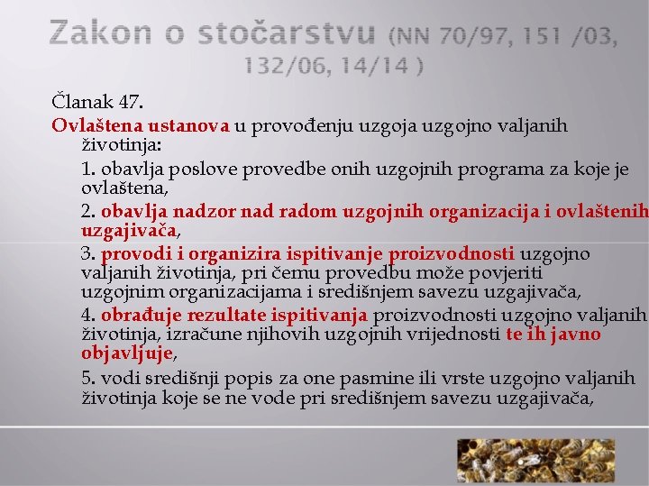 Članak 47. Ovlaštena ustanova u provođenju uzgoja uzgojno valjanih životinja: 1. obavlja poslove provedbe