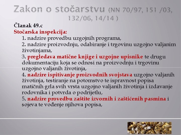 Članak 49. c Stočarska inspekcija: 1. nadzire provedbu uzgojnih programa, 2. nadzire proizvodnju, odabiranje