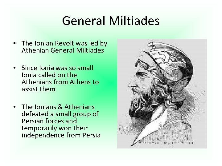 General Miltiades • The Ionian Revolt was led by Athenian General Miltiades • Since