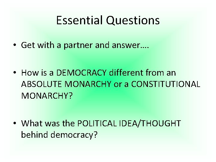 Essential Questions • Get with a partner and answer…. • How is a DEMOCRACY