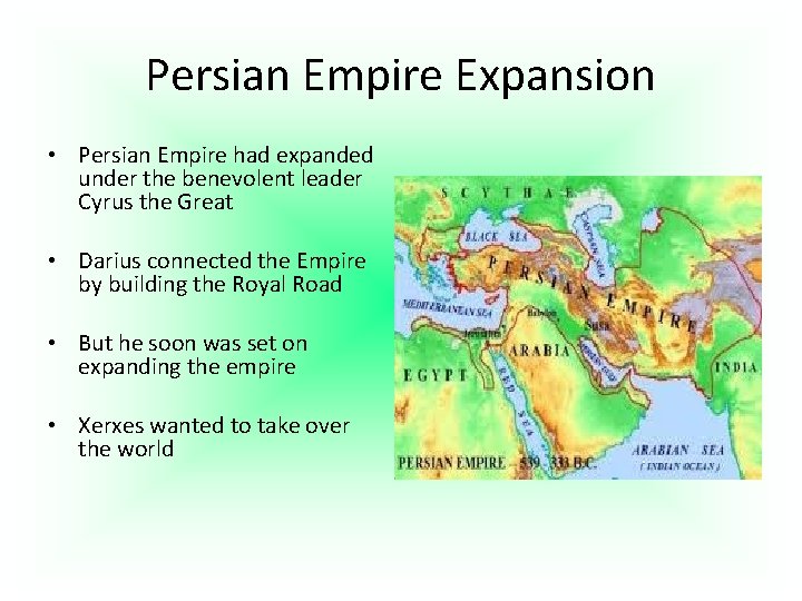 Persian Empire Expansion • Persian Empire had expanded under the benevolent leader Cyrus the