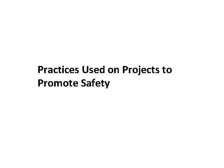 Practices Used on Projects to Promote Safety 