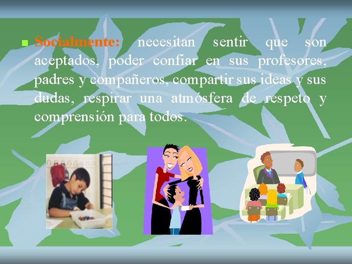 n Socialmente: necesitan sentir que son aceptados, poder confiar en sus profesores, padres y