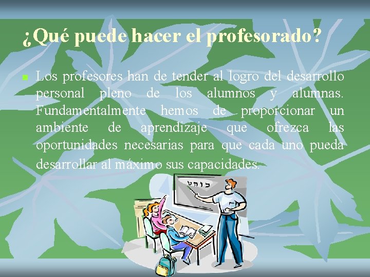 ¿Qué puede hacer el profesorado? n Los profesores han de tender al logro del