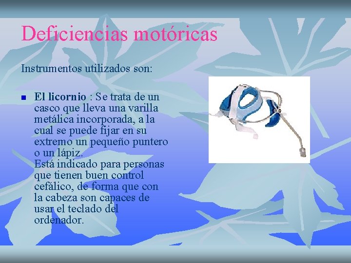 Deficiencias motóricas Instrumentos utilizados son: n El licornio : Se trata de un casco