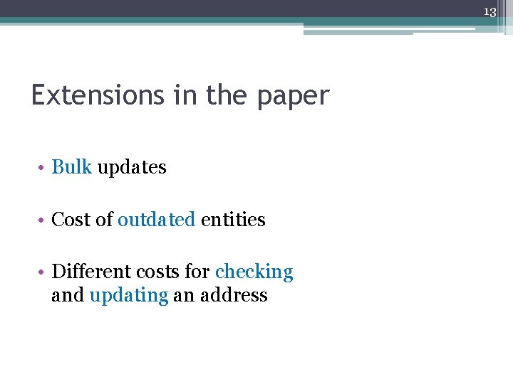 13 Extensions in the paper • Bulk updates • Cost of outdated entities •