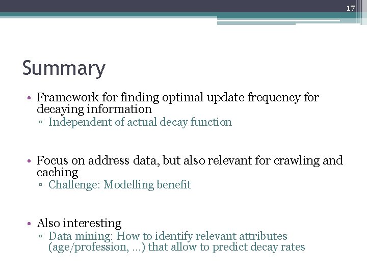 17 Summary • Framework for finding optimal update frequency for decaying information ▫ Independent