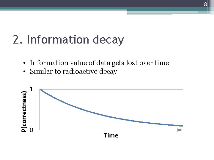 8 2. Information decay • Information value of data gets lost over time •