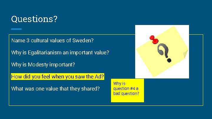 Questions? Name 3 cultural values of Sweden? Why is Egalitarianism an important value? Why