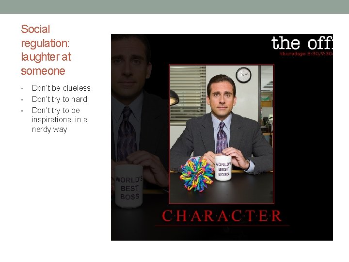 Social regulation: laughter at someone • • • Don’t be clueless Don’t try to