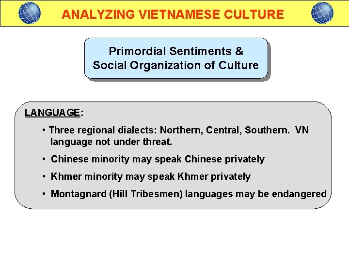 ANALYZING VIETNAMESE CULTURE Primordial Sentiments & Social Organization of Culture LANGUAGE: • Three regional