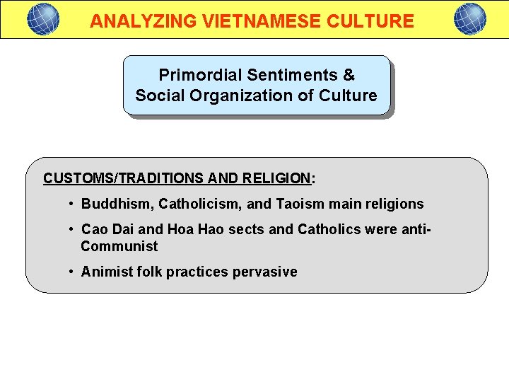 ANALYZING VIETNAMESE CULTURE Primordial Sentiments & Social Organization of Culture CUSTOMS/TRADITIONS AND RELIGION: •