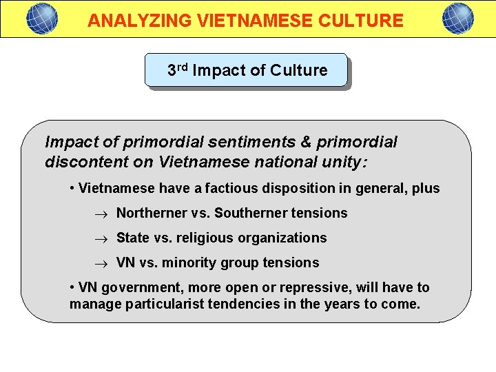 ANALYZING VIETNAMESE CULTURE 3 rd Impact of Culture Impact of primordial sentiments & primordial